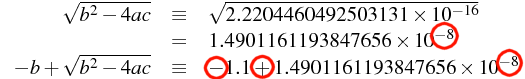 \sqrt{b^2 - 4ac}  \equiv  \sqrt{2.2204460492503131 \times 10^{-16}} \\  =  1.4901161193847656 \times 10^{-8} \\ -b + \sqrt{b^2 - 4ac}  \equiv  -1.1 + 1.4901161193847656 \times 10^{-8}