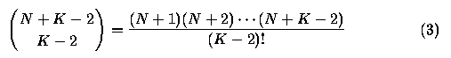 \begin{equation}
\left(
\begin{array}
{c}
 N + K - 2 \\ 
 K - 2
 \end{array}
 \right) =
\frac{(N+1)(N+2)\cdots(N+K-2)}{(K-2)!} 
\end{equation}